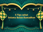 Ini 5 Tips Sehat Selama Bulan Ramadan, Kamu Harus Tahu!