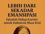 Lebih dari Sekedar Emansipasi, Falsafah Hidup R.A. Kartini untuk Indonesia Masa Kini