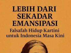 Lebih dari Sekedar Emansipasi, Falsafah Hidup R.A. Kartini untuk Indonesia Masa Kini